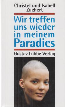 Zachert, Christel, Zachert,  Isabell - Wir treffen uns wieder in meinem Paradies [antikvár]
