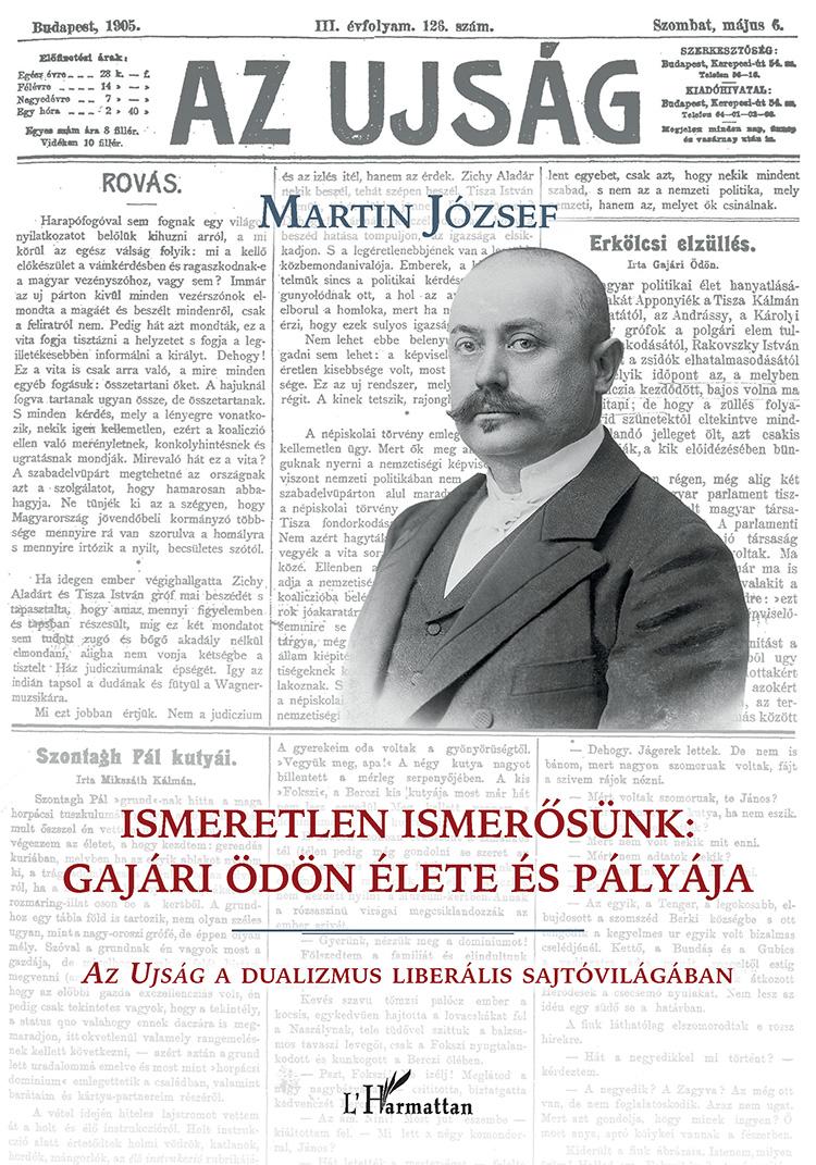 Martin József - Ismeretlen ismerősünk: Gajári Ödön élete és pályája
