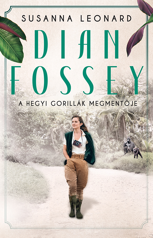Susanna Leonard - Dian Fossey - A hegyi gorillák megmentője [eKönyv: epub, mobi]