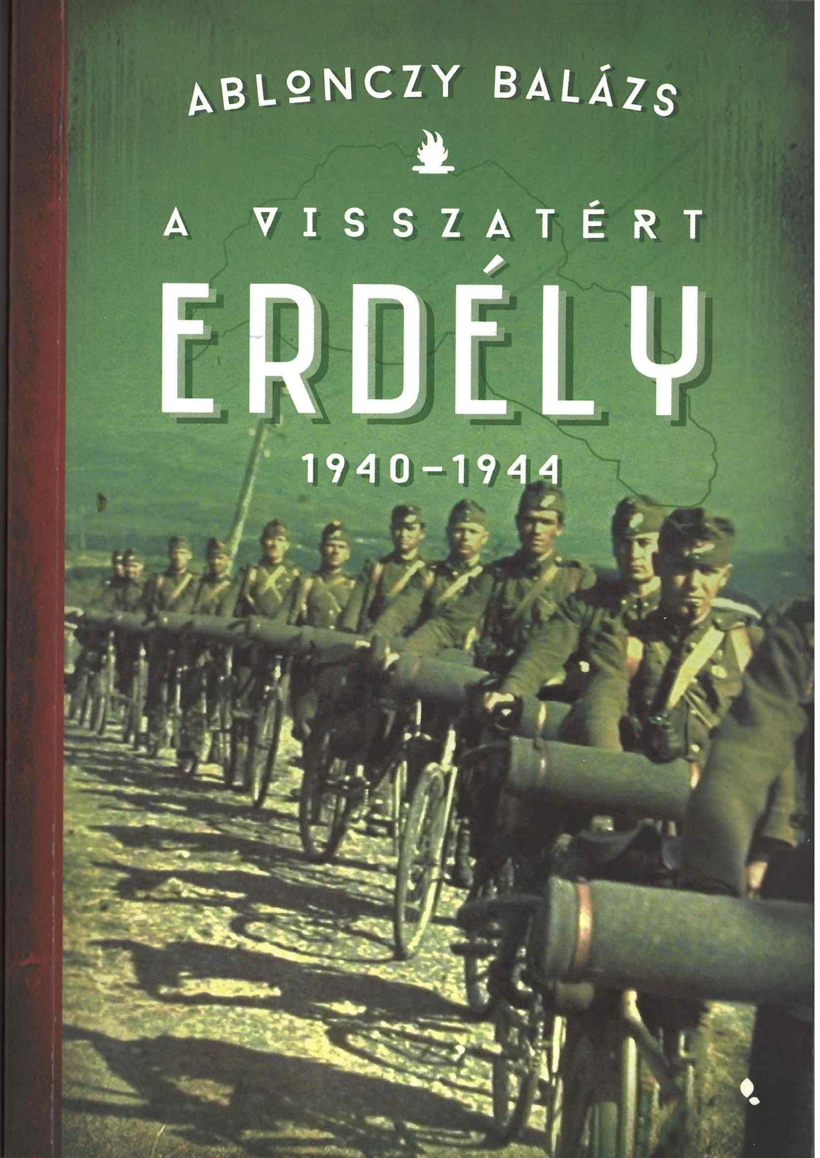 Ablonczy Balázs - A visszatért Erdély 1940-1944