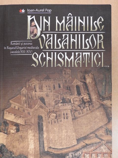 Ioan-Aurel Pop - Din Mainile Valahilor Schismatici [antikvár]