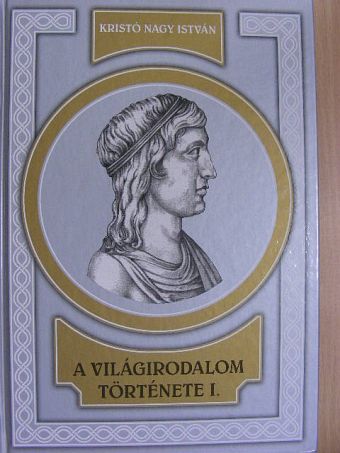 Kristó Nagy István - A világirodalom története I. (töredék) [antikvár]