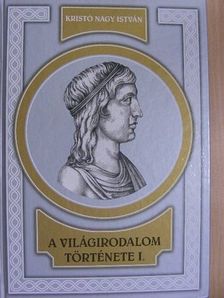 Kristó Nagy István - A világirodalom története I. (töredék) [antikvár]