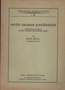 Kiss Béla - Petőfi emlékek Kiskőrösön [antikvár]