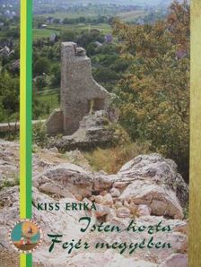 Kiss Erika - Isten hozta Fejér megyében [antikvár]