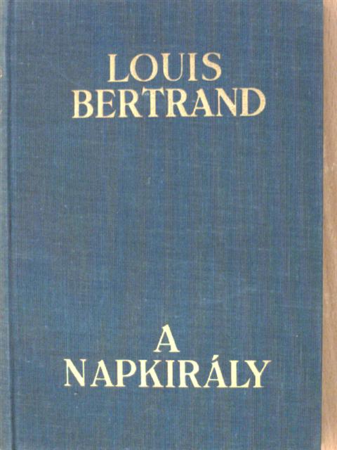 Louis Bertrand - A Napkirály [antikvár]