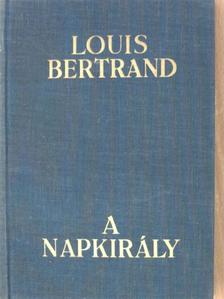 Louis Bertrand - A Napkirály [antikvár]