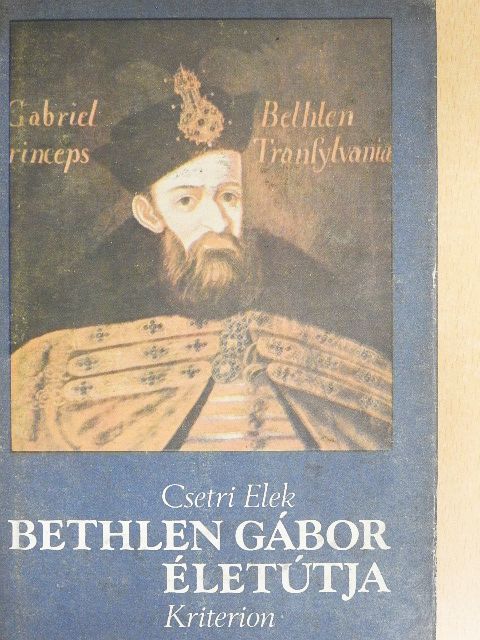 Csetri Elek - Bethlen Gábor életútja [antikvár]