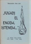 Reichardt Aba - "Fogadj el engem, Istenem..." [antikvár]