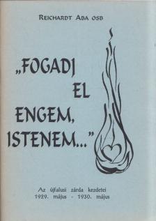 Reichardt Aba - "Fogadj el engem, Istenem..." [antikvár]