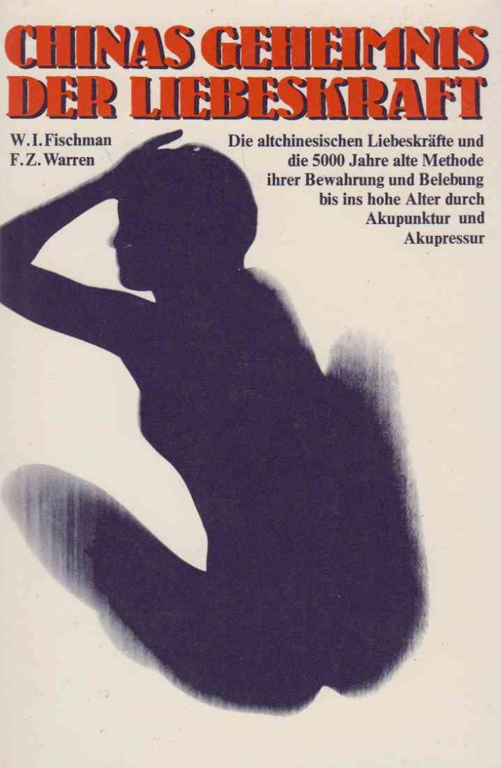 Frank Z. Warren, Walter I. Fischman - Chinas Geheimnis der Liebeskraft [antikvár]