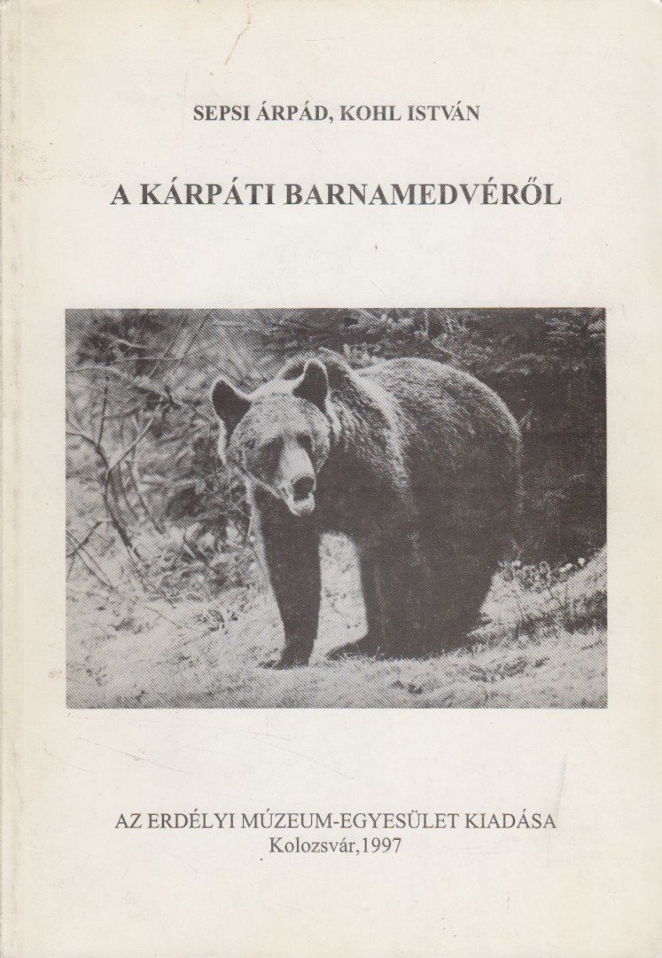 Sepsi Árpád, Kohl István - A kárpáti barnamedvéről [antikvár]