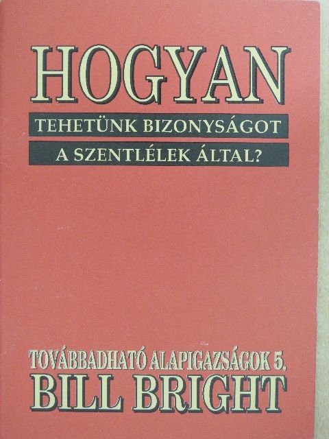 Bill Bright - Hogyan tehetünk bizonyságot a szentlélek által [antikvár]