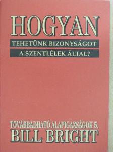 Bill Bright - Hogyan tehetünk bizonyságot a szentlélek által [antikvár]
