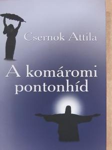 Csernok Attila - A komáromi pontonhíd [antikvár]