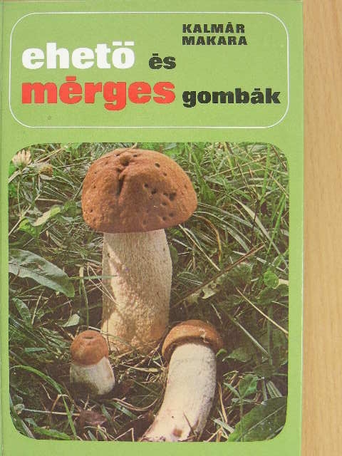 Kalmár Zoltán - Ehető és mérges gombák [antikvár]