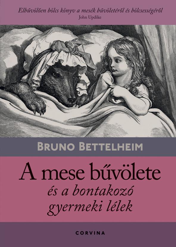 Bruno Bettelheim - A mese bűvölete és a bontakozó gyermeki lélek  [szépséghibás]