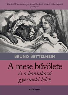Bruno Bettelheim - A mese bűvölete és a bontakozó gyermeki lélek  [szépséghibás]