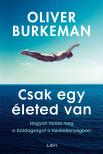 Oliver Burkeman - Csak egy életed van