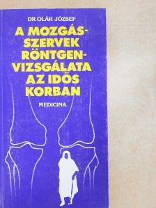 Dr. Oláh József - A mozgásszervek röntgenvizsgálata az idős korban [antikvár]
