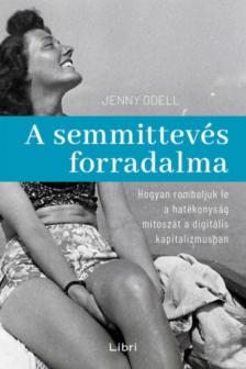 Jenny Odell - A semmittevés forradalma [antikvár]