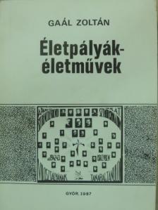 Gaál Zoltán - Életpályák - életművek [antikvár]