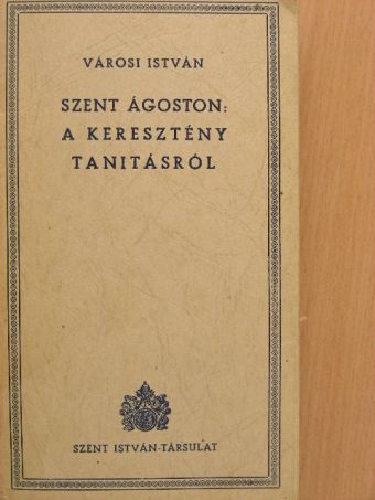 Szent Ágoston - A keresztény tanitásról [antikvár]