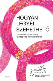 Danielle LaPorte - Hogyan legyél szerethető [antikvár]