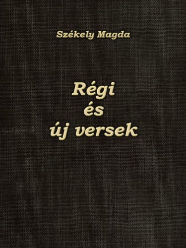 Székely Magda - Régi és új versek [eKönyv: epub, mobi]