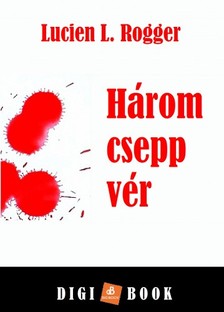 Rogger Lucien L. - Három csepp vér [eKönyv: epub, mobi]