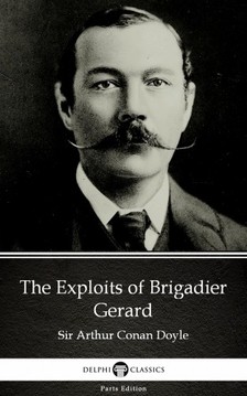 Delphi Classics Sir Arthur Conan Doyle, - The Exploits of Brigadier Gerard by Sir Arthur Conan Doyle (Illustrated) [eKönyv: epub, mobi]