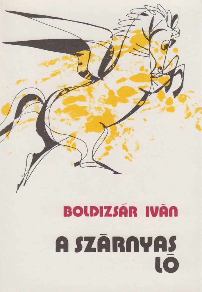 BOLDIZSÁR IVÁN - A szárnyas ló [antikvár]