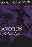 Lanoux, Armand - A vörös kakas [antikvár]