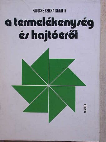 Falusné Szikra Katalin - A termelékenység és hajtóerői [antikvár]