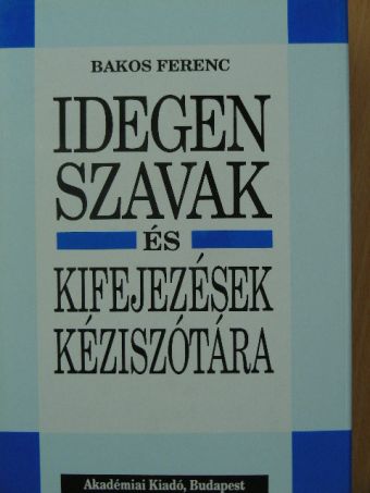 Bakos Ferenc - Idegen szavak és kifejezések kéziszótára [antikvár]
