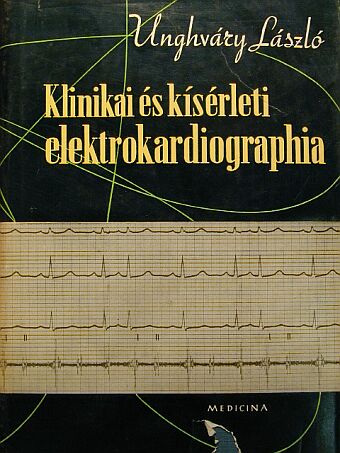 Unghváry László - Klinikai és kísérleti elektrokardiographia [antikvár]