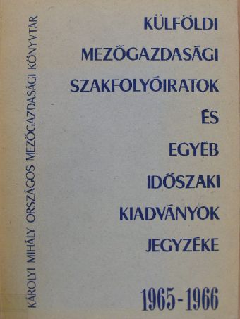 Külföldi mezőgazdasági szakfolyóiratok és egyéb időszaki kiadványok jegyzéke 1965-1966 [antikvár]