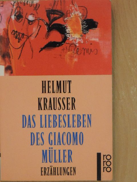 Helmut Krausser - Das Liebesleben des Giacomo Müller [antikvár]