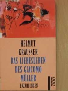 Helmut Krausser - Das Liebesleben des Giacomo Müller [antikvár]
