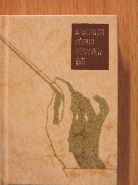 Vágó Ernő - A Vándor Kórus negyven éve (minikönyv) (számozott) [antikvár]