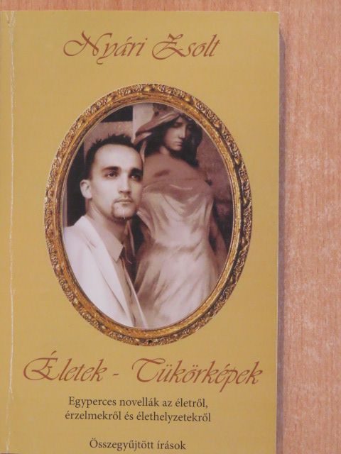 Nyári Zsolt - Életek - Tükörképek (dedikált példány) [antikvár]
