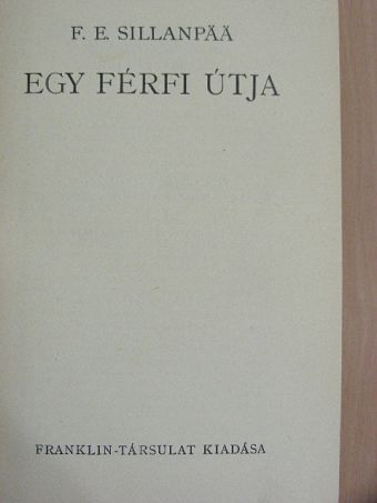F. E. Sillanpaa - Egy férfi útja [antikvár]