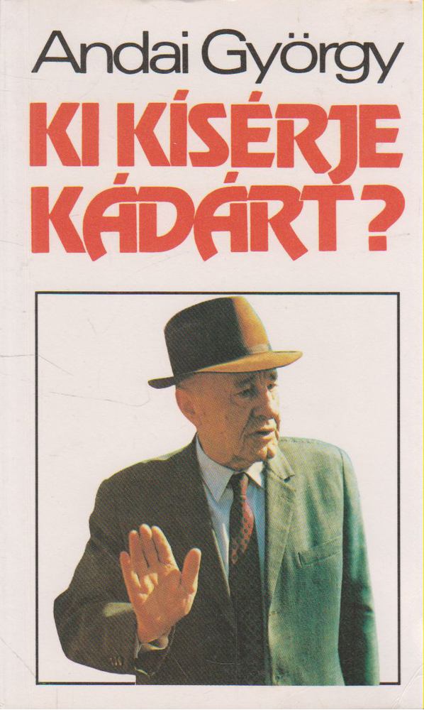 ANDAI GYÖRGY - Ki kísérje Kádárt? [antikvár]