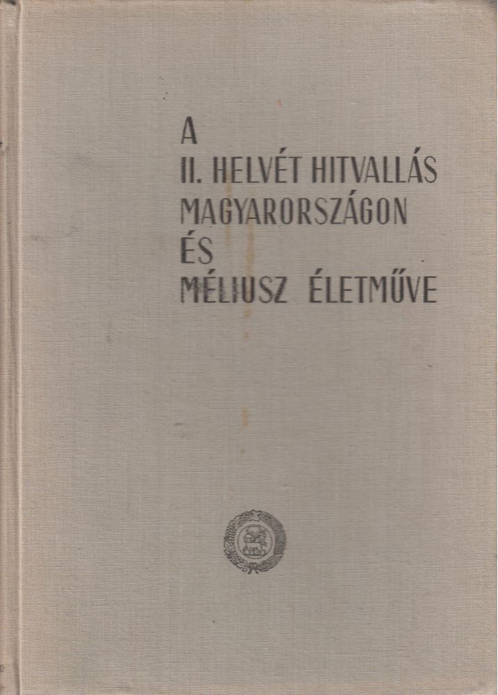 Dr. Bartha Tibor (szerk.) - A II. helvét hitvallás Magyarországon és Méliusz életműve [antikvár]