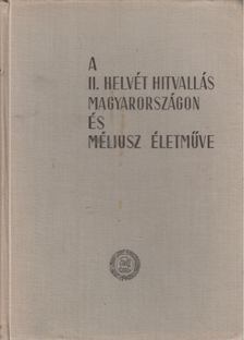 Dr. Bartha Tibor (szerk.) - A II. helvét hitvallás Magyarországon és Méliusz életműve [antikvár]