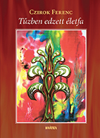 Czirok Ferenc - Tűzben edzett életfa