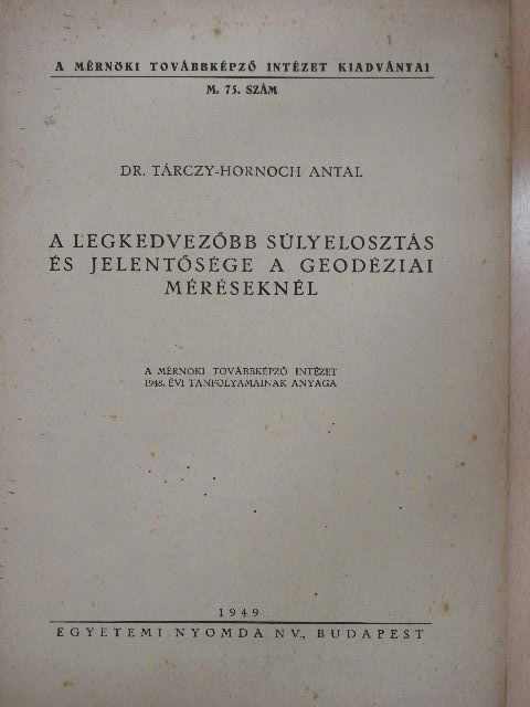 Dr. Tárczy-Hornoch Antal - A legkedvezőbb súlyelosztás és jelentősége a geodéziai méréseknél [antikvár]