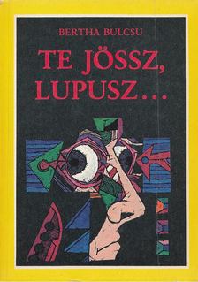Bertha Bulcsu - Te jössz, Lupusz... [antikvár]