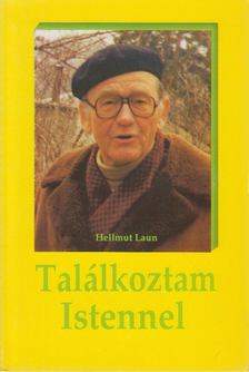 Laun, Hellmut - Találkoztam Istennel [antikvár]