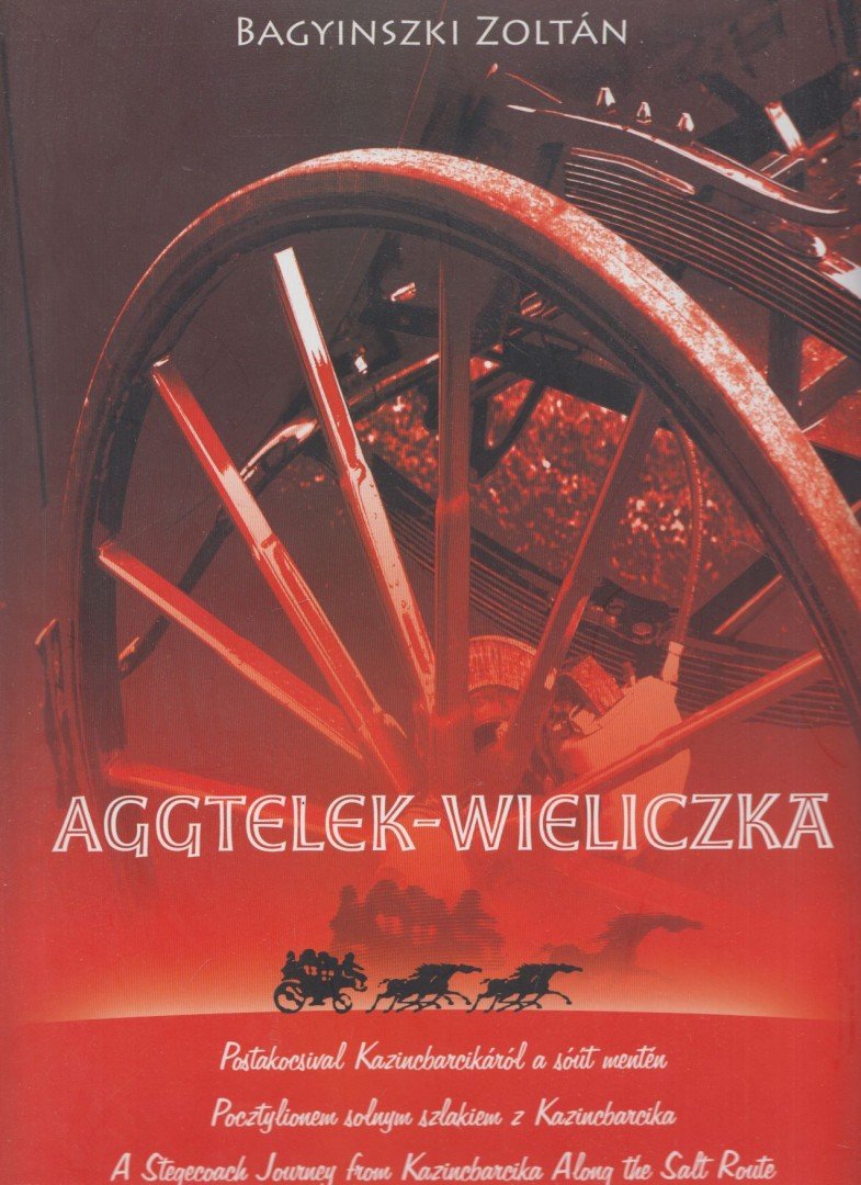 Bagyinszki Zoltán - Aggtelek ​– Wieliczka [antikvár]